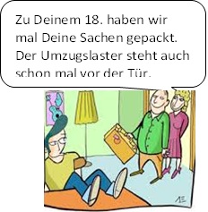Eltern gratulieren Ihren 18 Jahre alten Sohn mit den Hinweis, dass sie ihm die Sachen zusammengepackt haben und der Umzugslaster vor der Türe steht.
